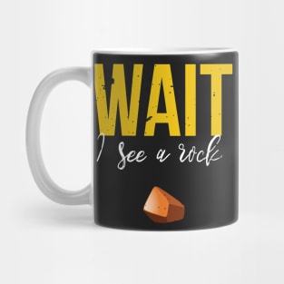 Wait I See A Rock Funny Geology Rockhounding Mug